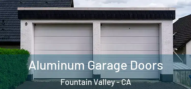  Aluminum Garage Doors Fountain Valley - CA