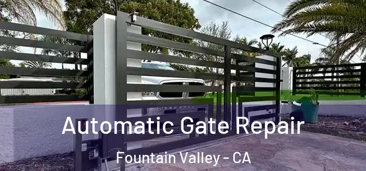 Automatic Gate Repair Fountain Valley - CA
