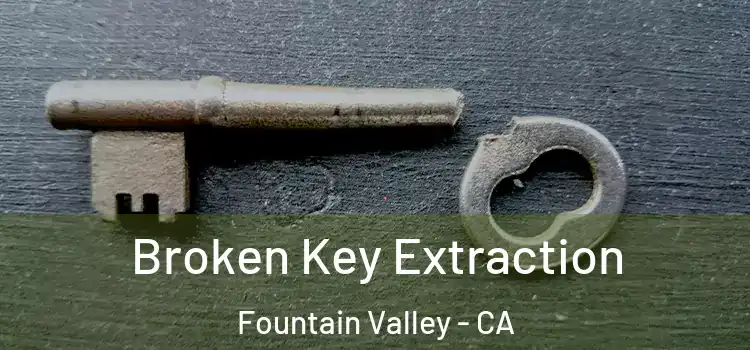 Broken Key Extraction Fountain Valley - CA