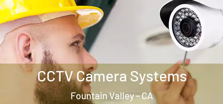 CCTV Camera Systems Fountain Valley - CA
