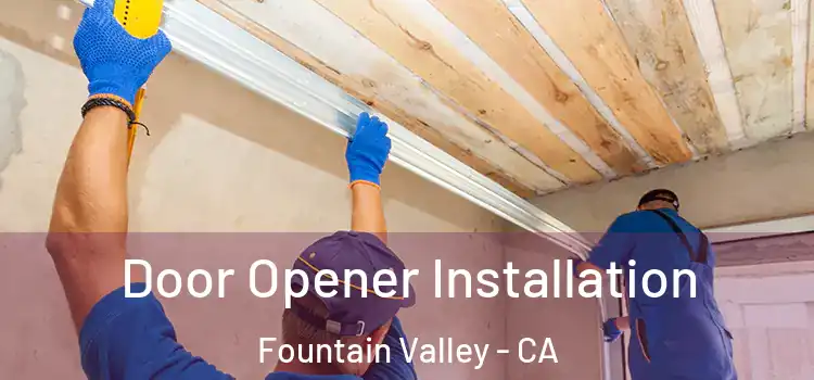 Door Opener Installation Fountain Valley - CA