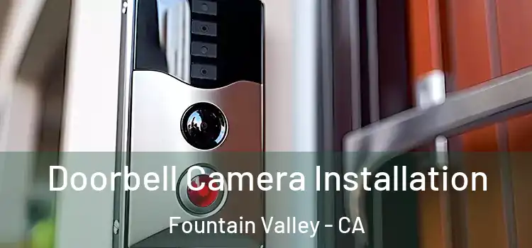  Doorbell Camera Installation Fountain Valley - CA