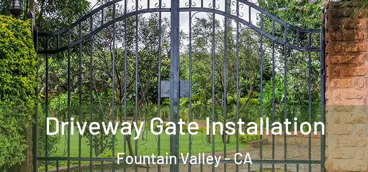 Driveway Gate Installation Fountain Valley - CA