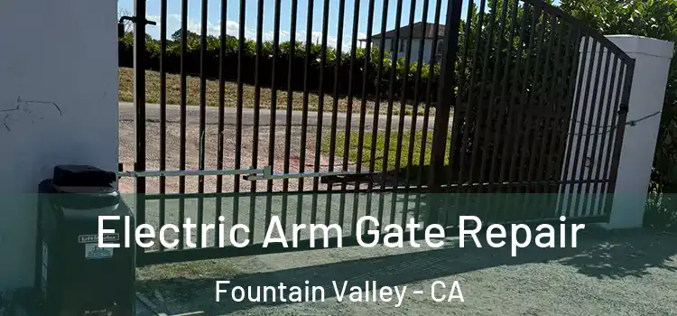 Electric Arm Gate Repair Fountain Valley - CA