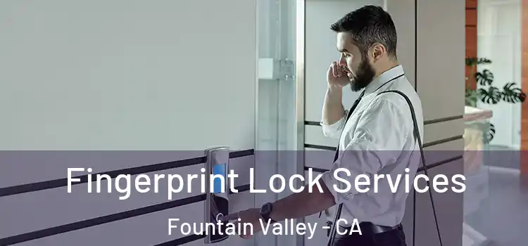 Fingerprint Lock Services Fountain Valley - CA