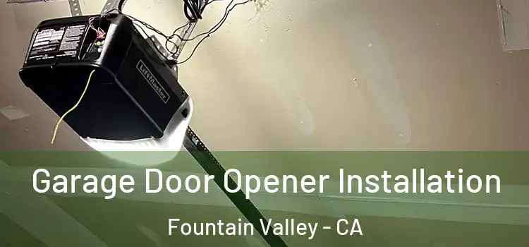  Garage Door Opener Installation Fountain Valley - CA