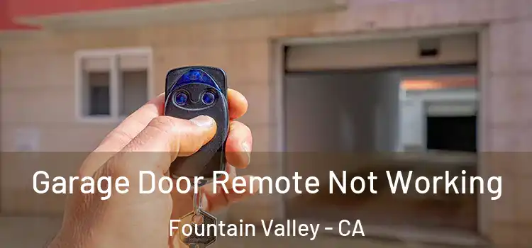  Garage Door Remote Not Working Fountain Valley - CA