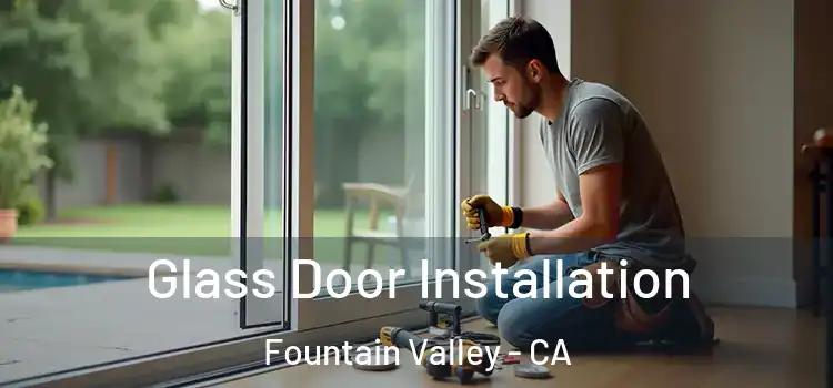 Glass Door Installation Fountain Valley - CA