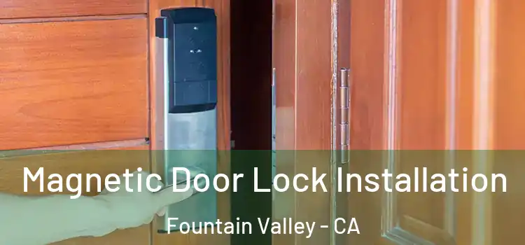  Magnetic Door Lock Installation Fountain Valley - CA