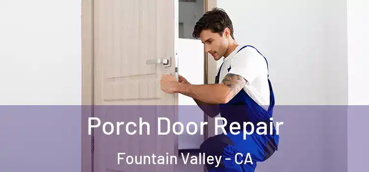  Porch Door Repair Fountain Valley - CA