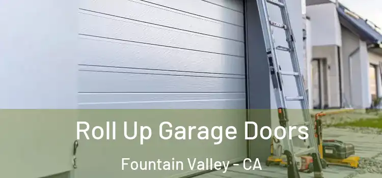  Roll Up Garage Doors Fountain Valley - CA