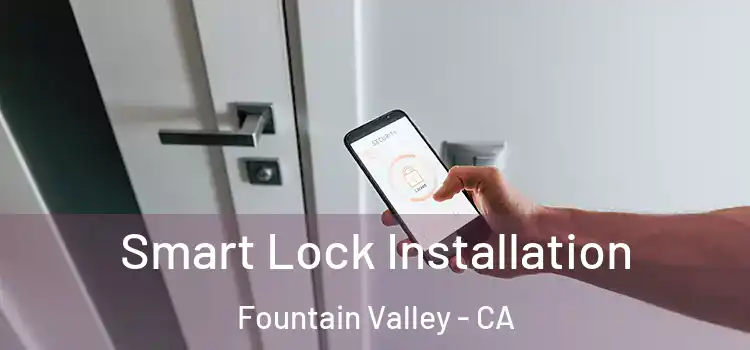 Smart Lock Installation Fountain Valley - CA