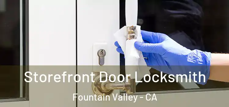 Storefront Door Locksmith Fountain Valley - CA